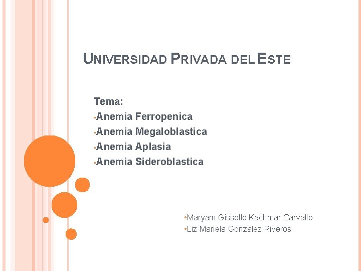 UNIVERSIDAD PRIVADA DEL ESTE Tema: • Anemia Ferropenica • Anemia Megaloblastica • Anemia Aplasia