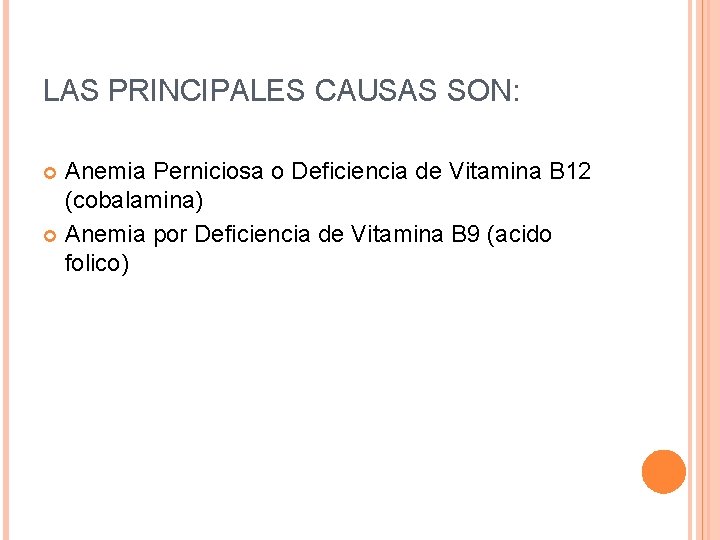 LAS PRINCIPALES CAUSAS SON: Anemia Perniciosa o Deficiencia de Vitamina B 12 (cobalamina) Anemia