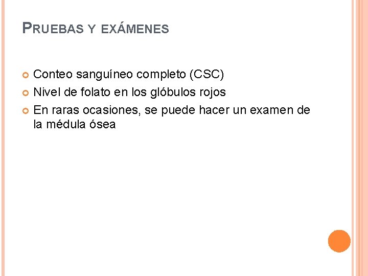 PRUEBAS Y EXÁMENES Conteo sanguíneo completo (CSC) Nivel de folato en los glóbulos rojos