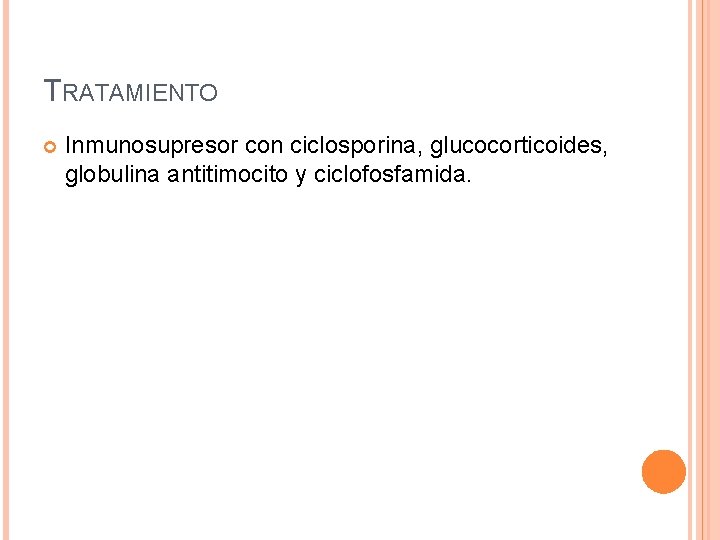 TRATAMIENTO Inmunosupresor con ciclosporina, glucocorticoides, globulina antitimocito y ciclofosfamida. 