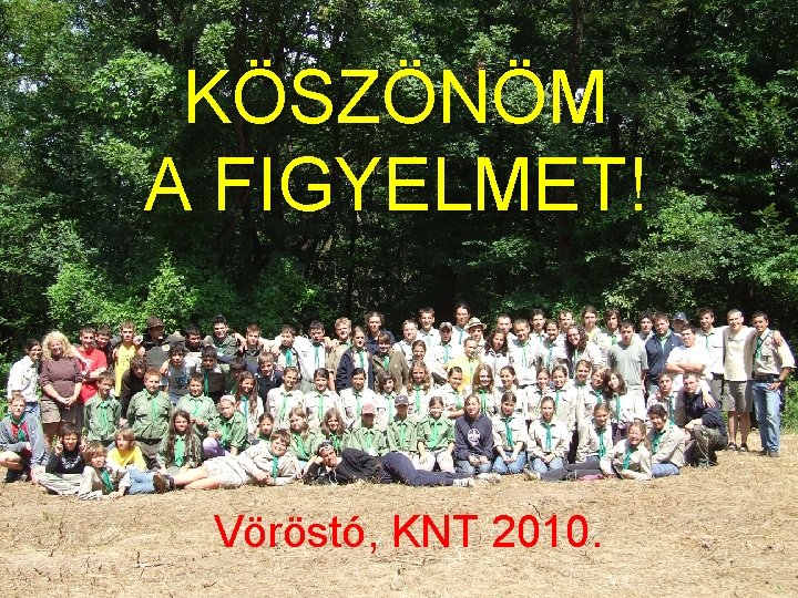 KÖSZÖNÖM A FIGYELMET! Vöröstó, KNT 2010. 