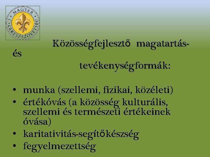 és Közösségfejlesztő magatartástevékenységformák: • munka (szellemi, fizikai, közéleti) • értékóvás (a közösség kulturális, szellemi