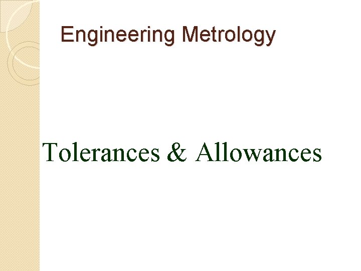 Engineering Metrology Tolerances & Allowances 