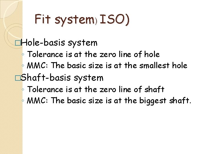 Fit system) ISO) �Hole-basis system ◦ Tolerance is at the zero line of hole