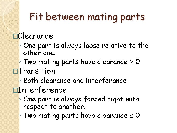 Fit between mating parts �Clearance ◦ One part is always loose relative to the