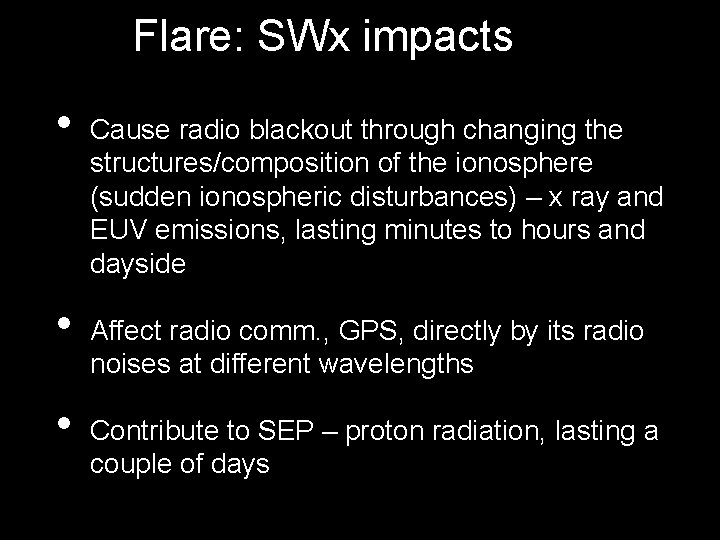 Flare: SWx impacts • • • Cause radio blackout through changing the structures/composition of