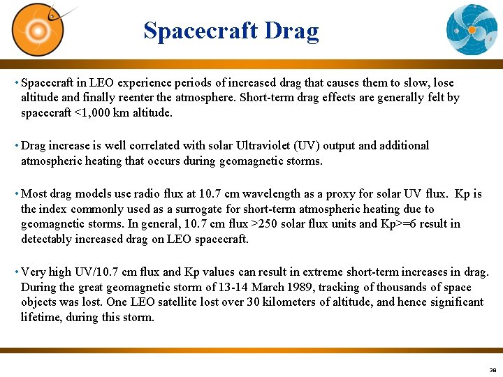 Spacecraft Drag • Spacecraft in LEO experience periods of increased drag that causes them