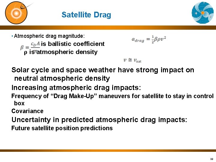 Satellite Drag • Atmospheric drag magnitude: is ballistic coefficient ρ is atmospheric density Solar