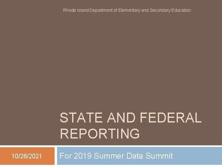 Rhode Island Department of Elementary and Secondary Education STATE AND FEDERAL REPORTING 10/26/2021 For