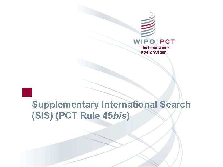 The International Patent System Supplementary International Search (SIS) (PCT Rule 45 bis) 