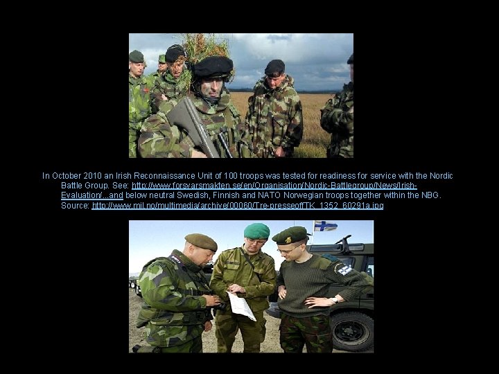 In October 2010 an Irish Reconnaissance Unit of 100 troops was tested for readiness