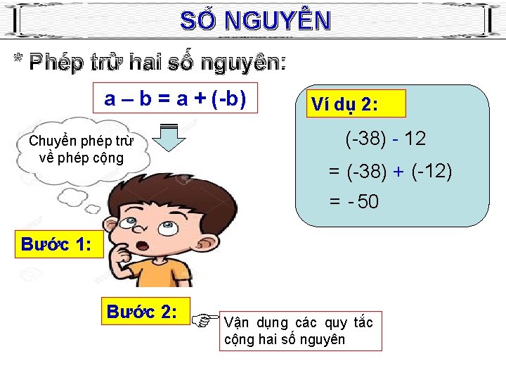 SỐ NGUYÊN * Phép trừ hai số nguyên: a – b = a +