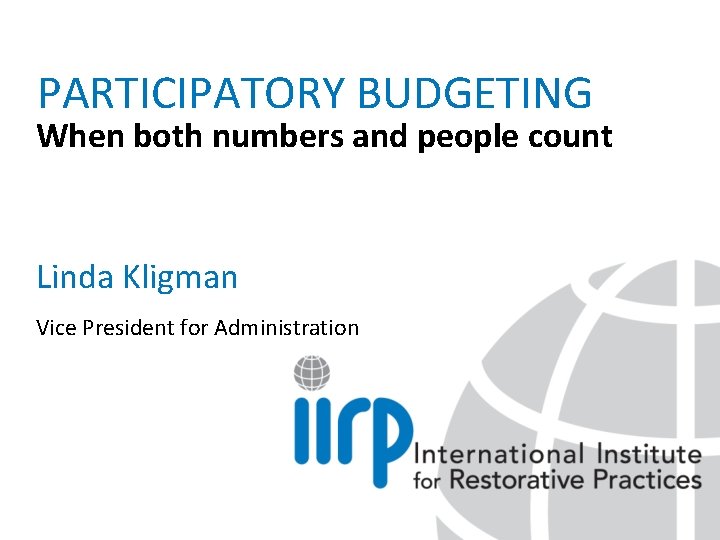 PARTICIPATORY BUDGETING When both numbers and people count Linda Kligman Vice President for Administration