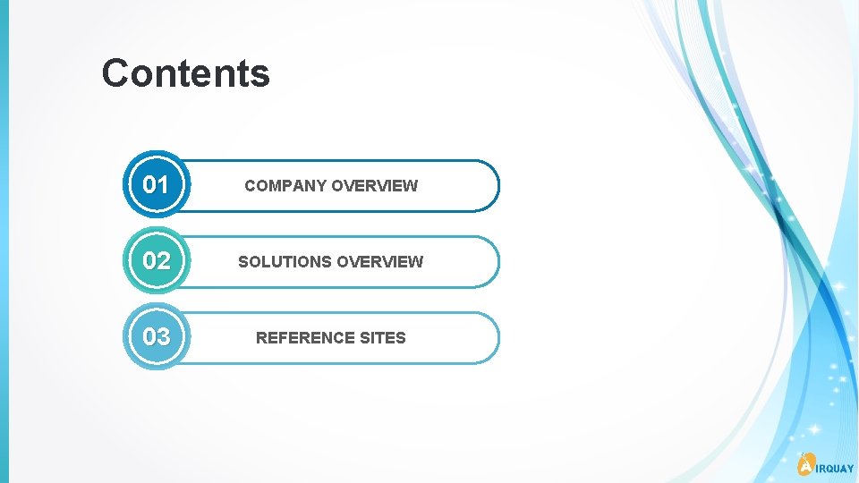 Contents 01 COMPANY OVERVIEW 02 SOLUTIONS OVERVIEW 03 REFERENCE SITES 