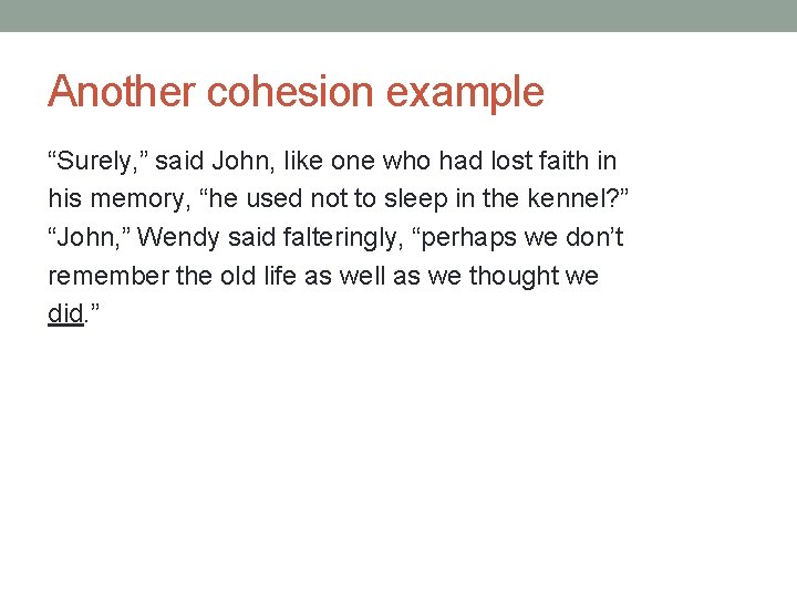 Another cohesion example “Surely, ” said John, like one who had lost faith in Another cohesion example “Surely, ” said John, like one who had lost faith in