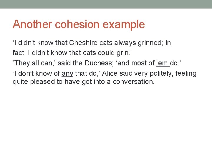 Another cohesion example ‘I didn’t know that Cheshire cats always grinned; in fact, I Another cohesion example ‘I didn’t know that Cheshire cats always grinned; in fact, I