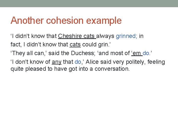 Another cohesion example ‘I didn’t know that Cheshire cats always grinned; in fact, I Another cohesion example ‘I didn’t know that Cheshire cats always grinned; in fact, I