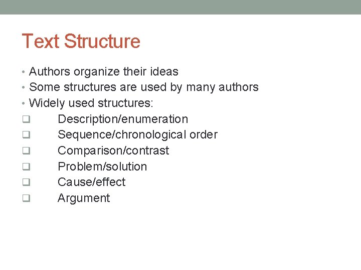 Text Structure • Authors organize their ideas • Some structures are used by many Text Structure • Authors organize their ideas • Some structures are used by many