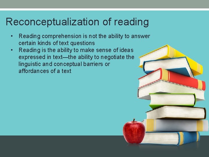 Reconceptualization of reading • Reading comprehension is not the ability to answer certain kinds Reconceptualization of reading • Reading comprehension is not the ability to answer certain kinds