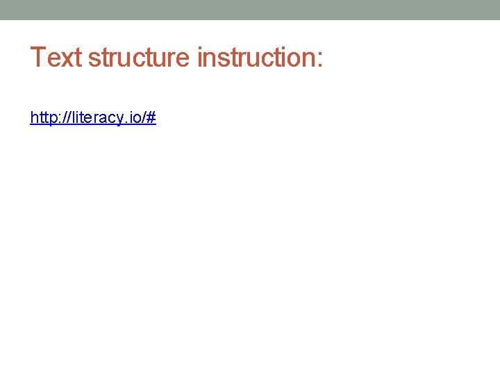 Text structure instruction: http: //literacy. io/# Text structure instruction: http: //literacy. io/#