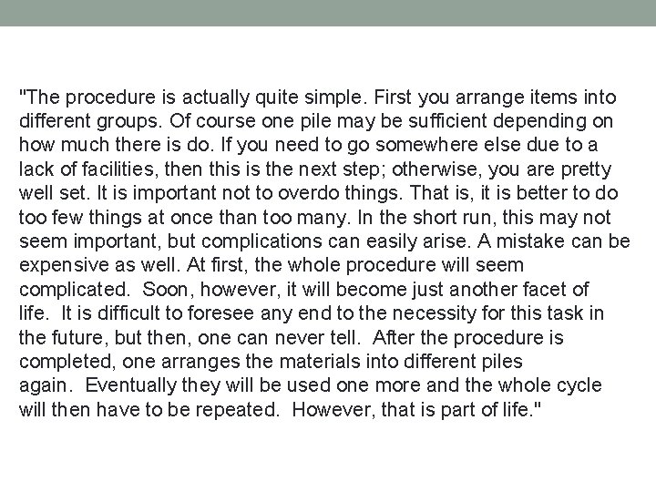 "The procedure is actually quite simple. First you arrange items into different groups. Of "The procedure is actually quite simple. First you arrange items into different groups. Of