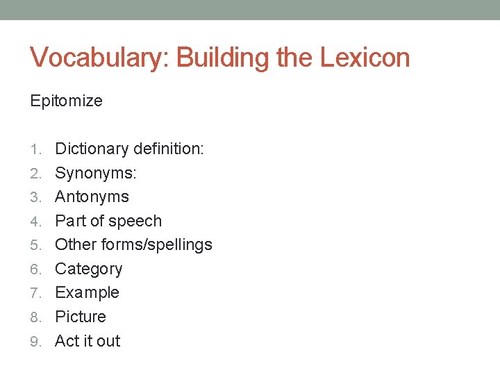Vocabulary: Building the Lexicon Epitomize 1. Dictionary definition: 2. Synonyms: 3. Antonyms 4. Part Vocabulary: Building the Lexicon Epitomize 1. Dictionary definition: 2. Synonyms: 3. Antonyms 4. Part