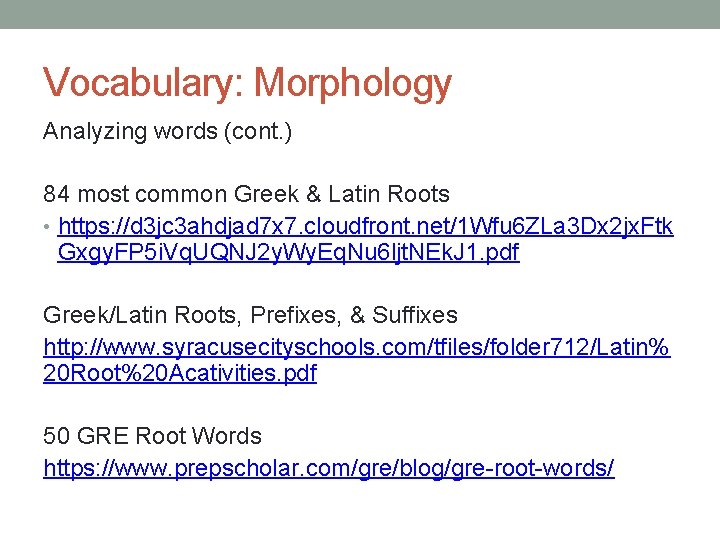 Vocabulary: Morphology Analyzing words (cont. ) 84 most common Greek & Latin Roots • Vocabulary: Morphology Analyzing words (cont. ) 84 most common Greek & Latin Roots •