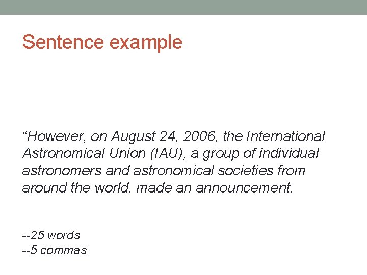 Sentence example “However, on August 24, 2006, the International Astronomical Union (IAU), a group Sentence example “However, on August 24, 2006, the International Astronomical Union (IAU), a group