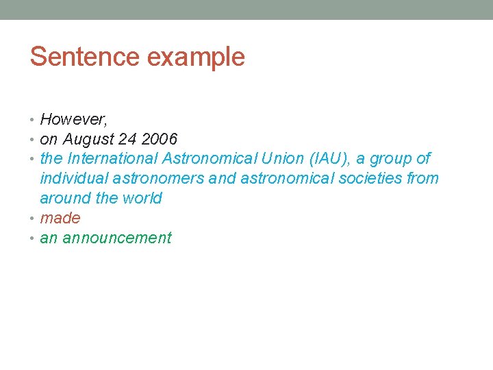 Sentence example • However, • on August 24 2006 • the International Astronomical Union Sentence example • However, • on August 24 2006 • the International Astronomical Union