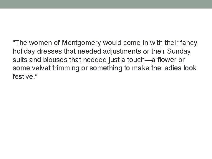 “The women of Montgomery would come in with their fancy holiday dresses that needed “The women of Montgomery would come in with their fancy holiday dresses that needed