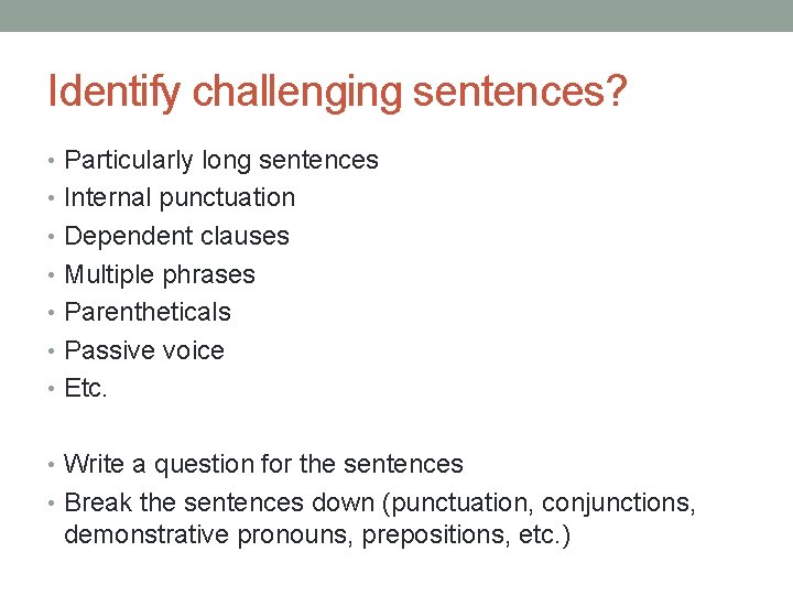 Identify challenging sentences? • Particularly long sentences • Internal punctuation • Dependent clauses • Identify challenging sentences? • Particularly long sentences • Internal punctuation • Dependent clauses •