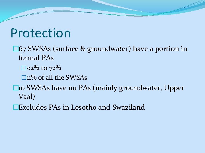 Protection � 67 SWSAs (surface & groundwater) have a portion in formal PAs �<2%
