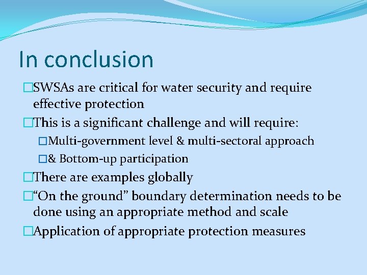 In conclusion �SWSAs are critical for water security and require effective protection �This is