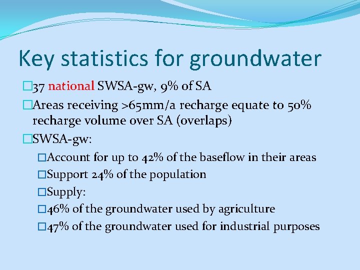 Key statistics for groundwater � 37 national SWSA-gw, 9% of SA �Areas receiving >65