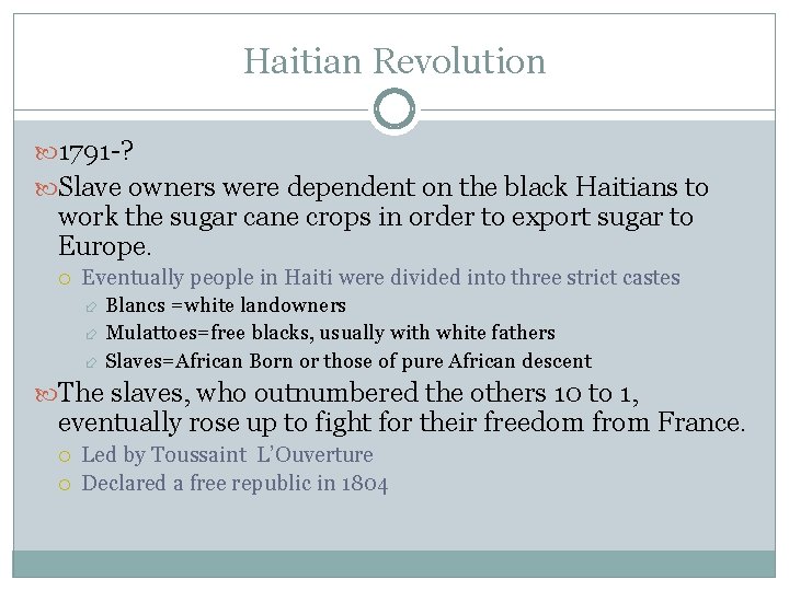 Haitian Revolution 1791 -? Slave owners were dependent on the black Haitians to work