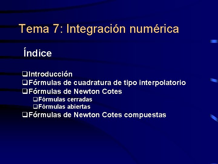 Tema 7: Integración numérica Índice q. Introducción q. Fórmulas de cuadratura de tipo interpolatorio