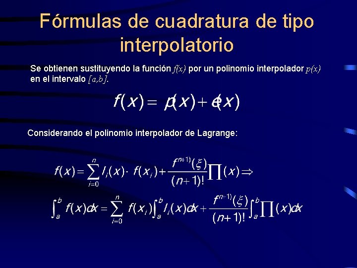 Fórmulas de cuadratura de tipo interpolatorio Se obtienen sustituyendo la función f(x) por un