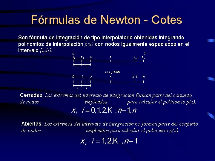 Fórmulas de Newton - Cotes Son fórmula de integración de tipo interpolatorio obtenidas integrando