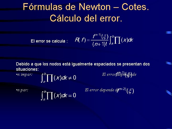 Fórmulas de Newton – Cotes. Cálculo del error. El error se calcula : Debido