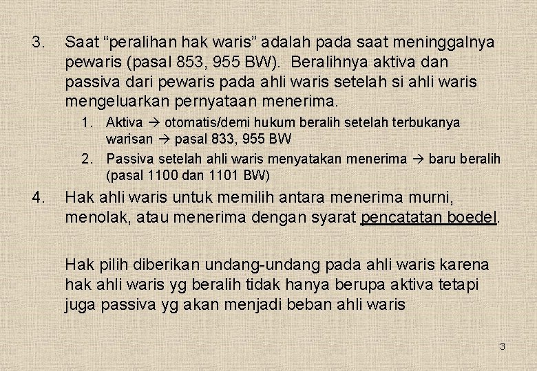 3. Saat “peralihan hak waris” adalah pada saat meninggalnya pewaris (pasal 853, 955 BW).