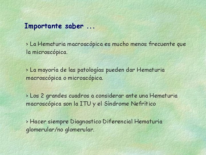 Importante saber. . . › La Hematuria macroscópica es mucho menos frecuente que la