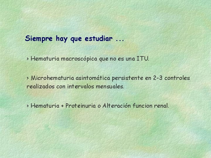 Siempre hay que estudiar. . . › Hematuria macroscópica que no es una ITU.