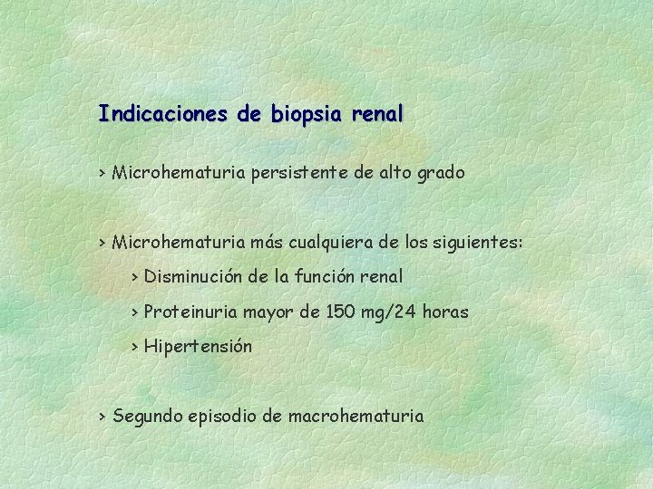 Indicaciones de biopsia renal › Microhematuria persistente de alto grado › Microhematuria más cualquiera