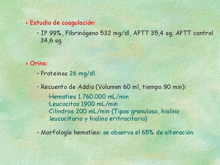 › Estudio de coagulación: • IP 99%, Fibrinógeno 532 mg/dl, APTT 35, 4 sg,