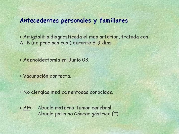 Antecedentes personales y familiares › Amigdalitis diagnosticada el mes anterior, tratada con ATB (no