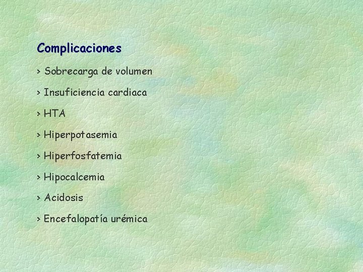 Complicaciones › Sobrecarga de volumen › Insuficiencia cardiaca › HTA › Hiperpotasemia › Hiperfosfatemia