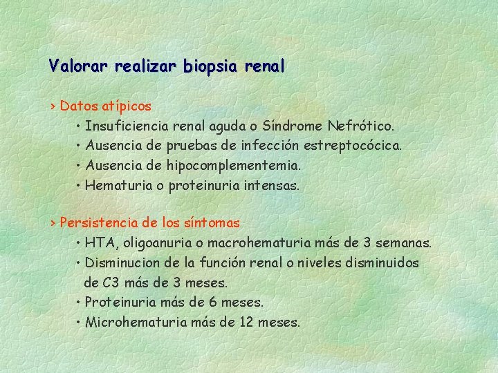 Valorar realizar biopsia renal › Datos atípicos • Insuficiencia renal aguda o Síndrome Nefrótico.