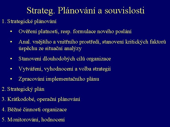 Strateg. Plánování a souvislosti 1. Strategické plánování • Ověření platnosti, resp. formulace nového poslání