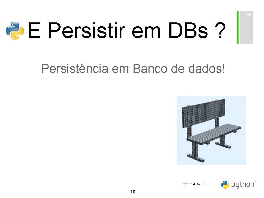 E Persistir em DBs ? Persistência em Banco de dados! Python Aula 07 10