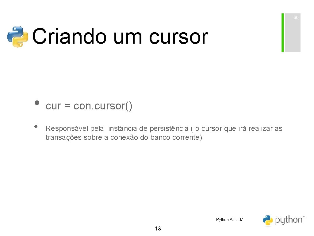 Criando um cursor • cur = con. cursor() • Responsável pela instância de persistência